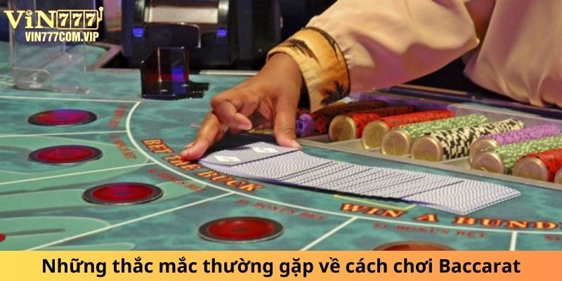 Những thắc mắc thường gặp về cách chơi Baccarat