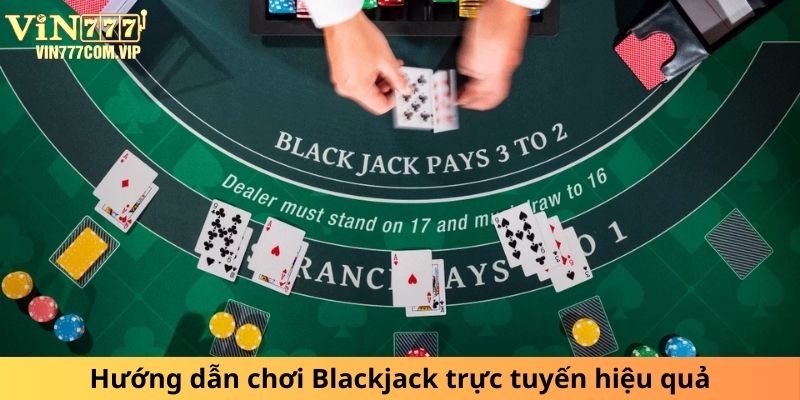 Hướng dẫn chi tiết để chơi Blackjack online thành công