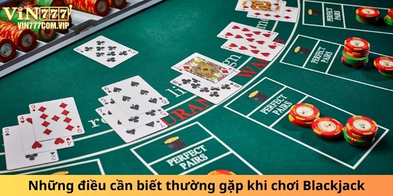 Những điều cần biết thường gặp khi chơi Blackjack