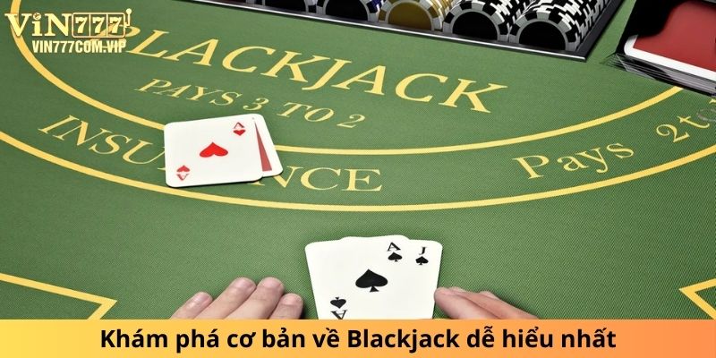 Khám phá cơ bản về Blackjack dễ hiểu nhất