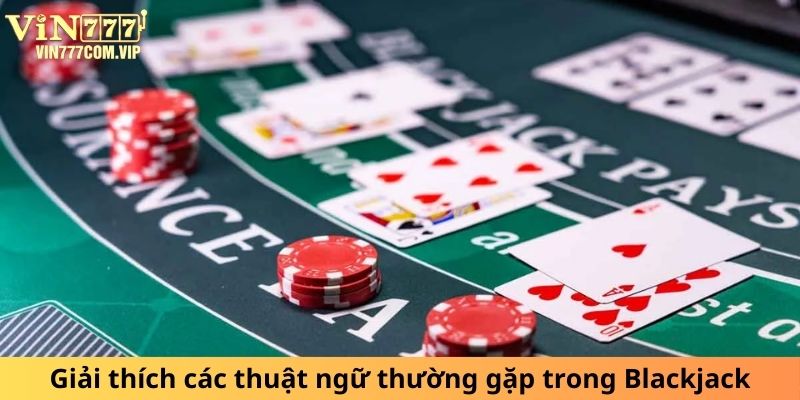 Giải thích các thuật ngữ thường gặp trong Blackjack