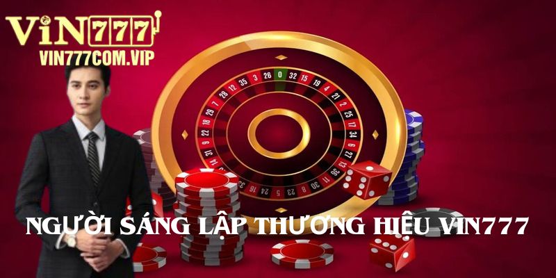 Người Sáng Lập Vin777 - CEO Hoàng Trung