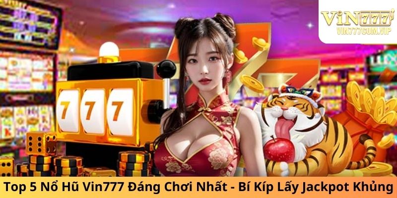 Top 5 Nổ Hũ Vin777 Đáng Chơi Nhất 2024